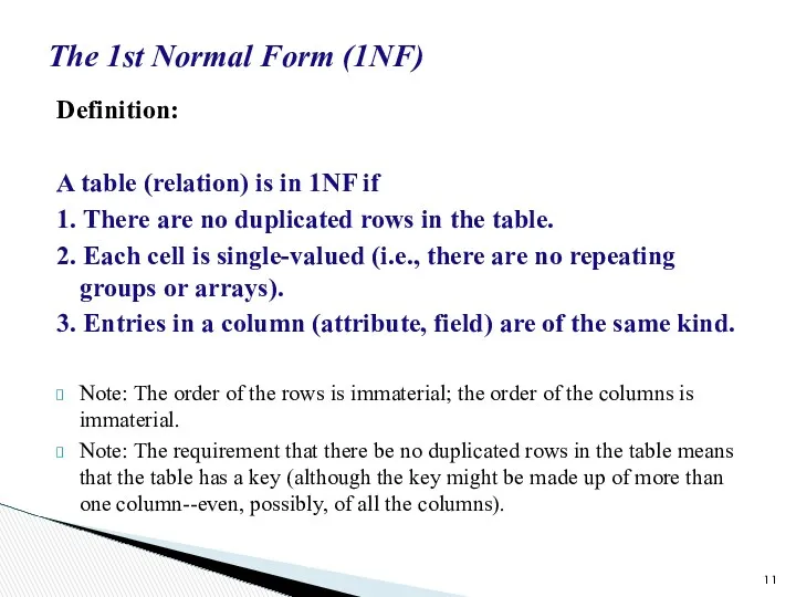 The 1st Normal Form (1NF) Definition: A table (relation) is in 1NF if
