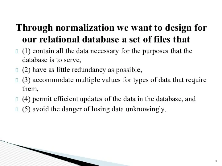 Through normalization we want to design for our relational database a set of