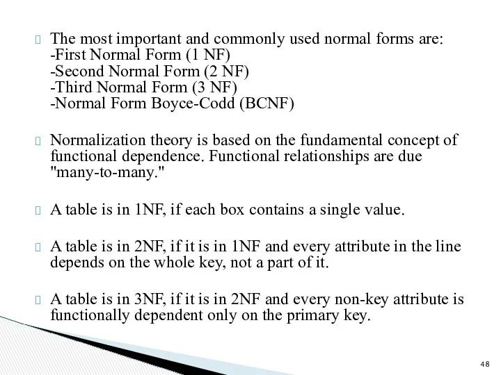 The most important and commonly used normal forms are: -First Normal Form (1