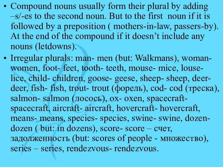 Compound nouns usually form their plural by adding –s/-es to the second noun.