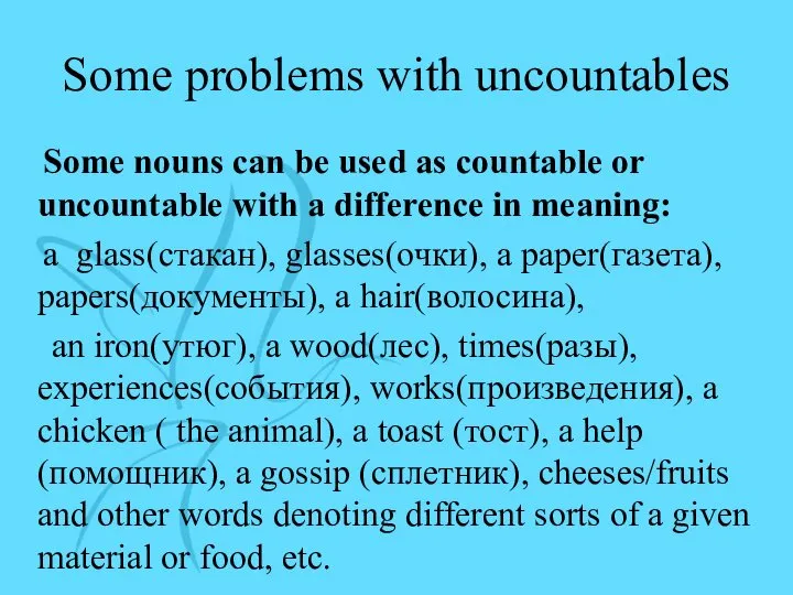 Some problems with uncountables Some nouns can be used as countable or uncountable