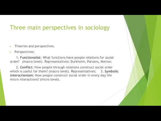 Three main perspectives in sociology Theories and perspectives. Perspectives: 1.