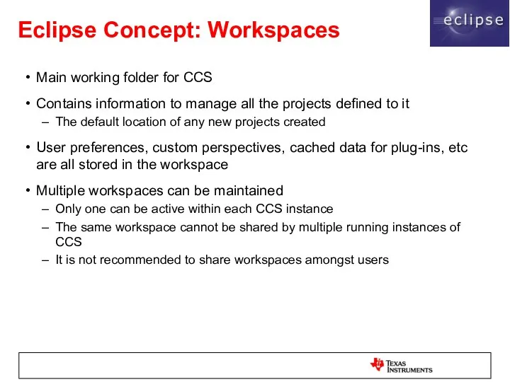 Eclipse Concept: Workspaces Main working folder for CCS Contains information