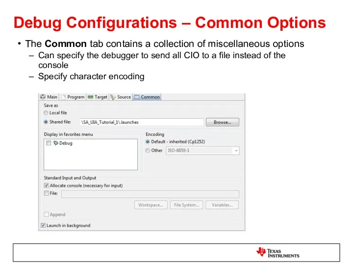 Debug Configurations – Common Options The Common tab contains a