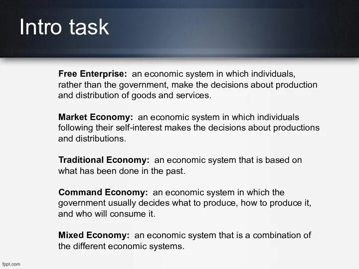 Intro task Free Enterprise: an economic system in which individuals, rather than the