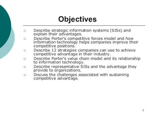 Objectives Describe strategic information systems (SISs) and explain their advantages. Describe Porter’s competitive