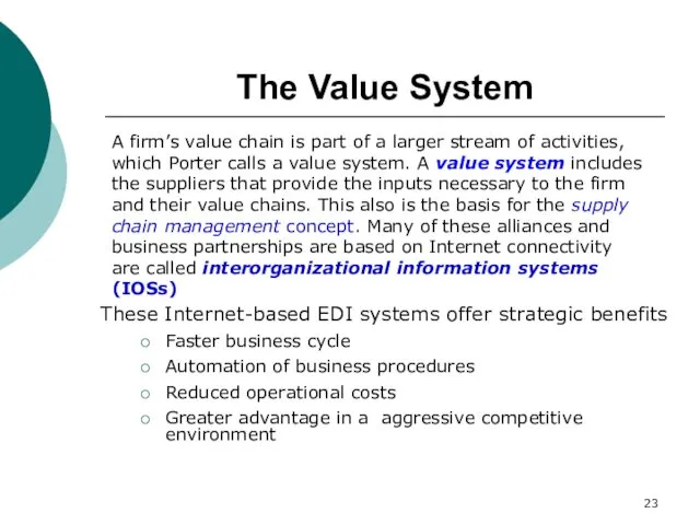 The Value System A firm’s value chain is part of a larger stream