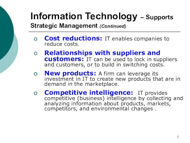 Information Technology – Supports Strategic Management (Continued) Cost reductions: IT enables companies to