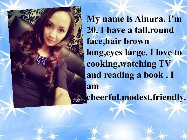 My name is Ainura. I'm 20. I have a tall,round