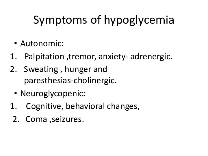 Symptoms of hypoglycemia Autonomic: Palpitation ,tremor, anxiety- adrenergic. Sweating ,