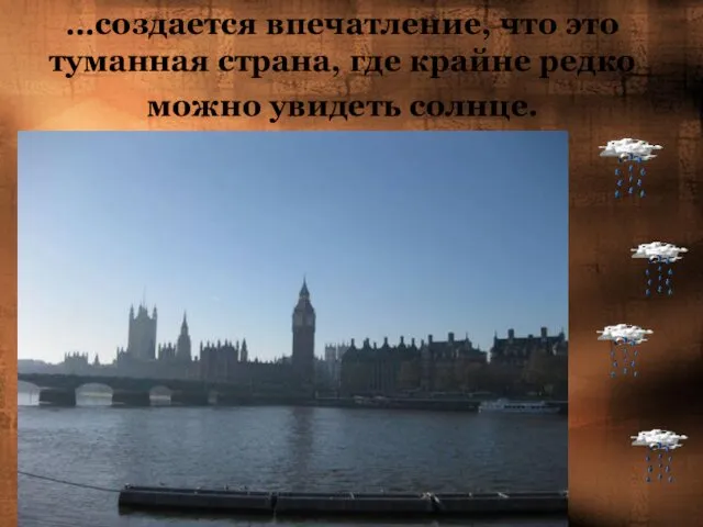 …создается впечатление, что это туманная страна, где крайне редко можно увидеть солнце.