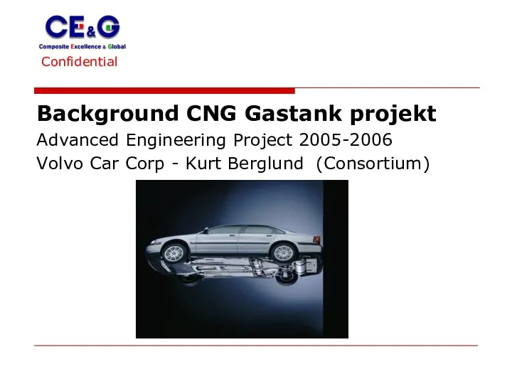 Confidential Background CNG Gastank projekt Advanced Engineering Project 2005-2006 Volvo Car Corp - Kurt Berglund (Consortium)