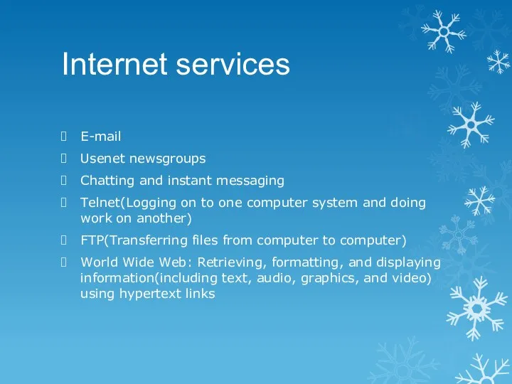 Internet services E-mail Usenet newsgroups Chatting and instant messaging Telnet(Logging