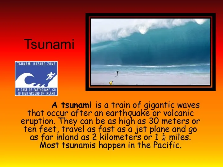 Tsunami A tsunami is a train of gigantic waves that