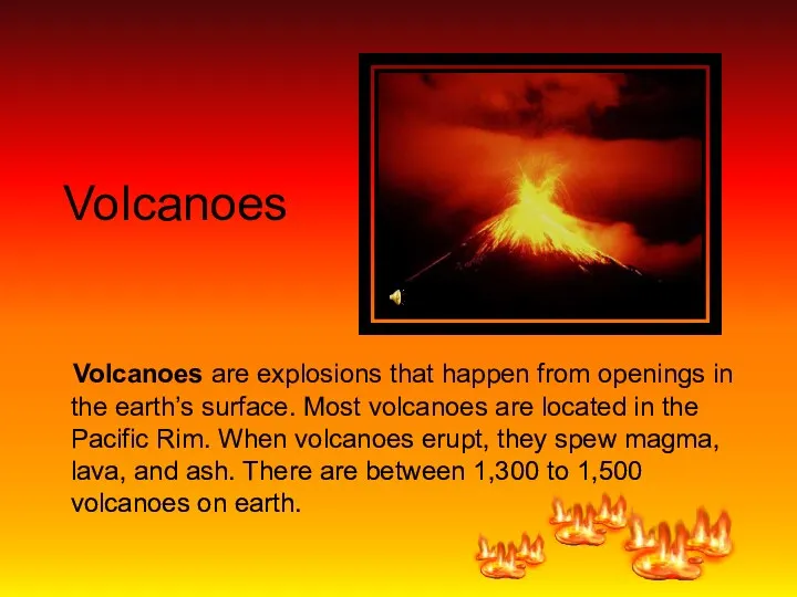 Volcanoes Volcanoes are explosions that happen from openings in the