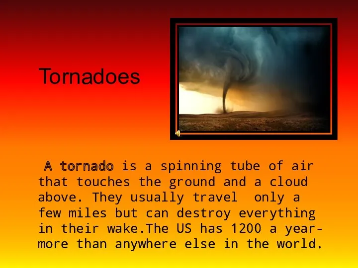 Tornadoes A tornado is a spinning tube of air that