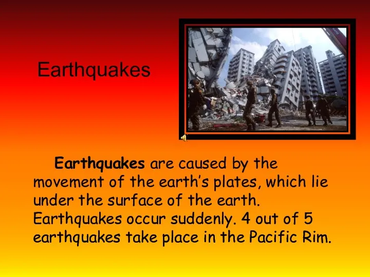 Earthquakes Earthquakes are caused by the movement of the earth’s