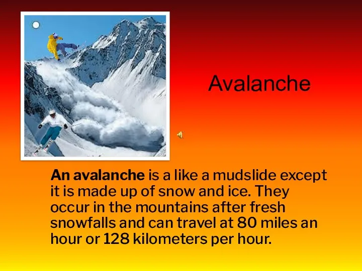Avalanche An avalanche is a like a mudslide except it