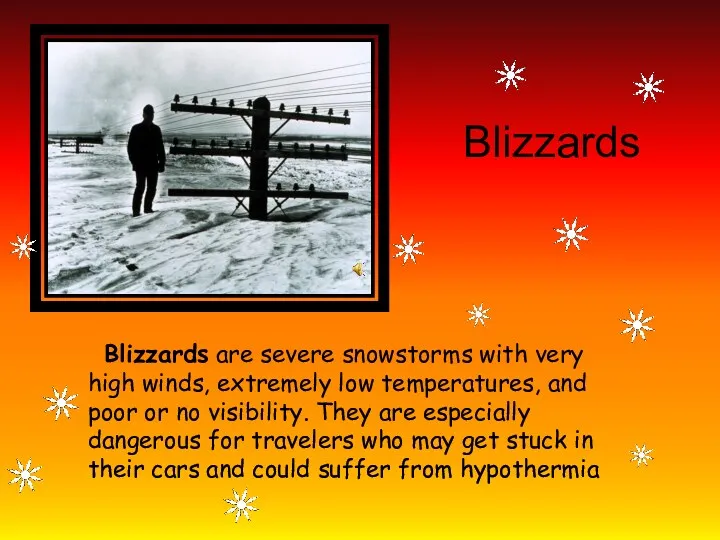 Blizzards Blizzards are severe snowstorms with very high winds, extremely