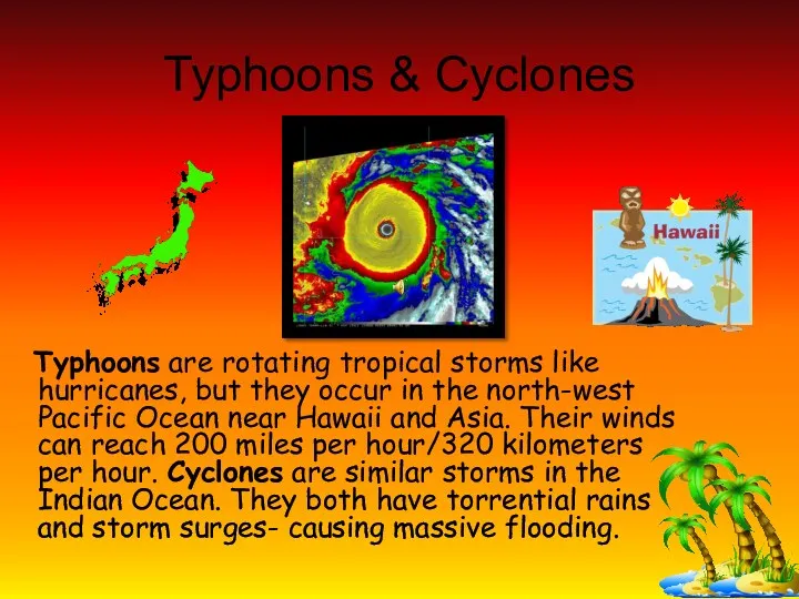 Typhoons & Cyclones Typhoons are rotating tropical storms like hurricanes,