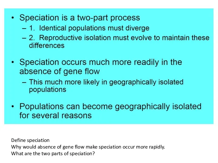 Define speciation Why would absence of gene flow make speciation