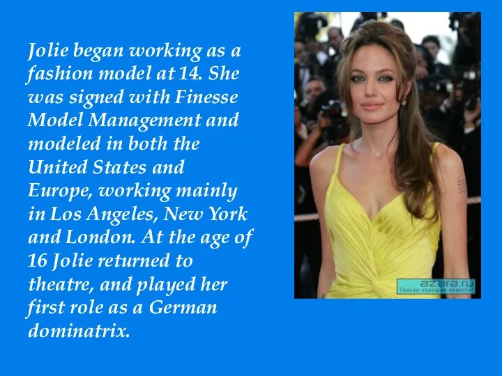 Jolie began working as a fashion model at 14. She