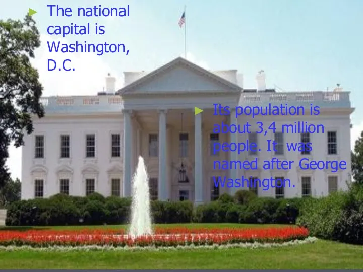 The national capital is Washington, D.C. Its population is about