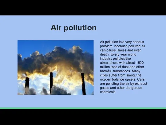 Air pollution Air pollution is a very serious problem, because polluted air can