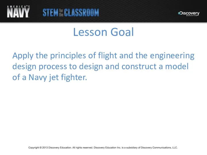 Lesson Goal Apply the principles of flight and the engineering