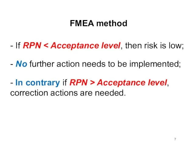 FMEA method - If RPN - No further action needs to be implemented;