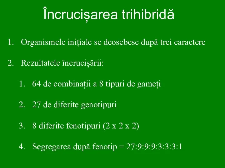 Încrucișarea trihibridă Organismele inițiale se deosebesc după trei caractere Rezultatele încrucișării: 64 de