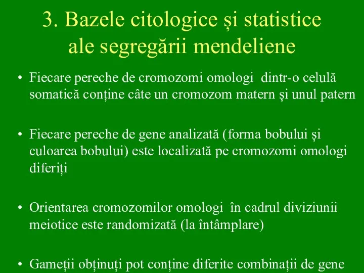 3. Bazele citologice și statistice ale segregării mendeliene Fiecare pereche de cromozomi omologi