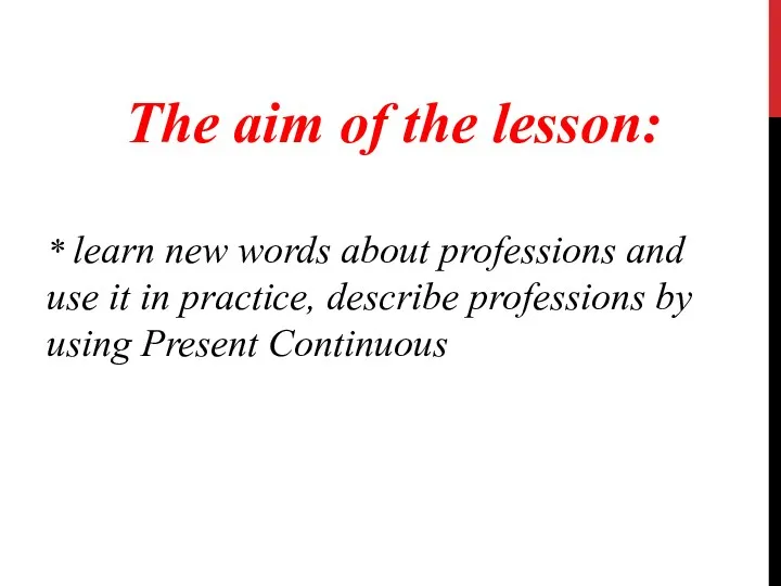 The aim of the lesson: * learn new words about