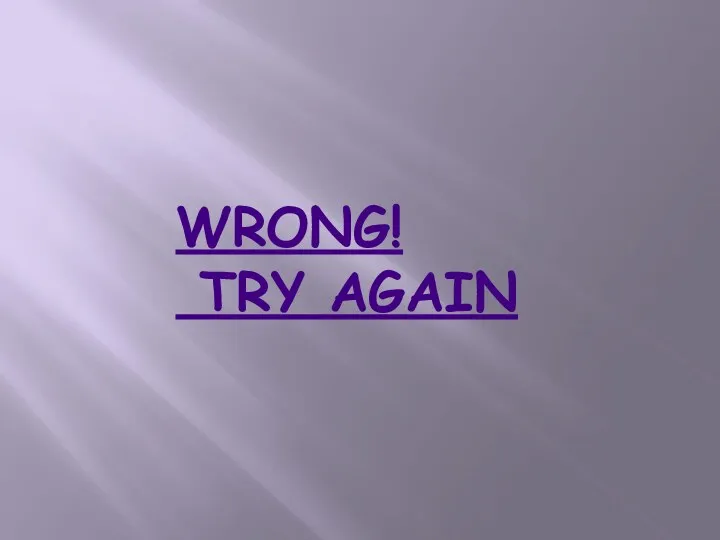 WRONG! TRY AGAIN