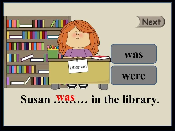 Susan ……… in the library. was were was