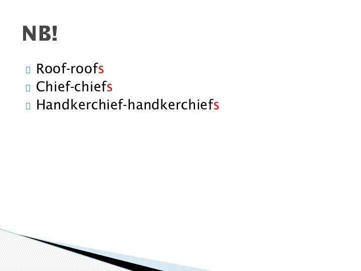 Roof-roofs Chief-chiefs Handkerchief-handkerchiefs NB!