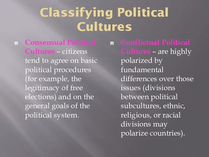 Classifying Political Cultures Consensual Political Cultures – citizens tend to