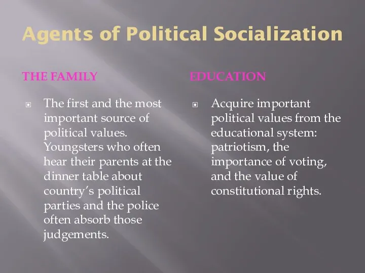 Agents of Political Socialization THE FAMILY EDUCATION The first and