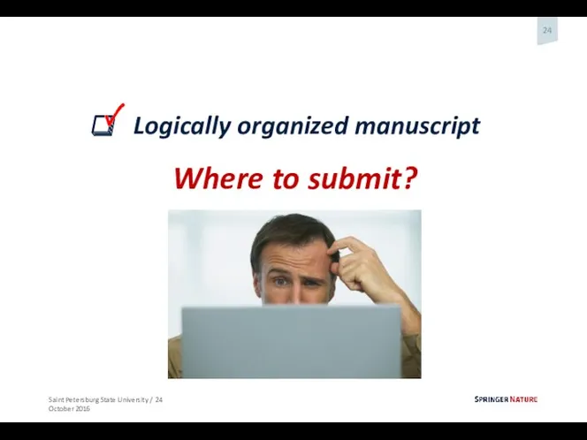 Logically organized manuscript Where to submit?