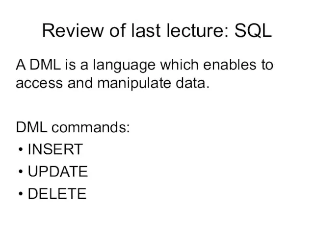Review of last lecture: SQL A DML is a language