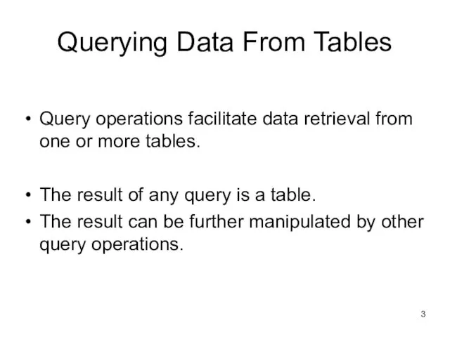 Querying Data From Tables Query operations facilitate data retrieval from