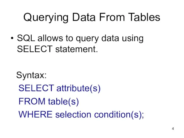 Querying Data From Tables SQL allows to query data using