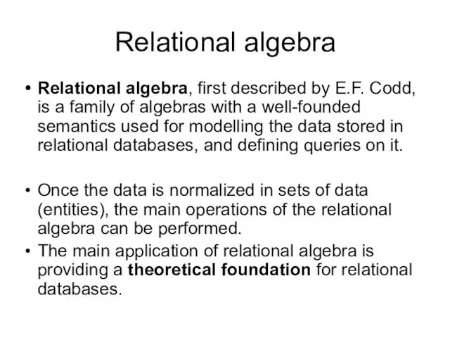 Relational algebra Relational algebra, first described by E.F. Codd, is