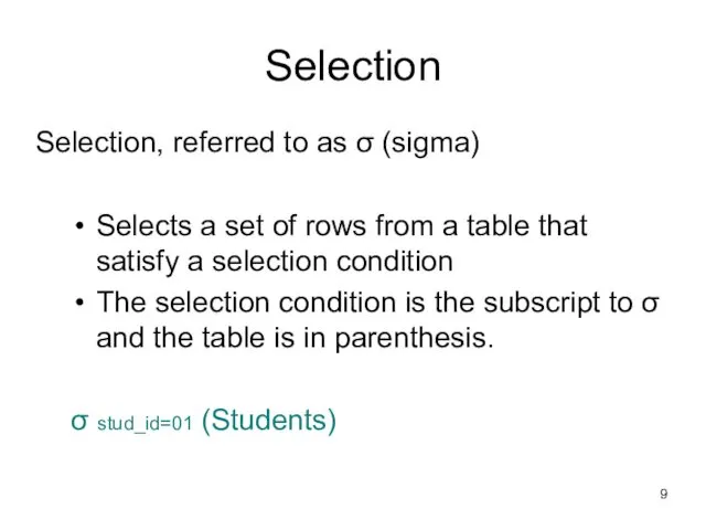 Selection Selection, referred to as σ (sigma) Selects a set