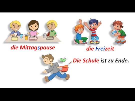 die Mittagspause die Freizeit Die Schule ist zu Ende.