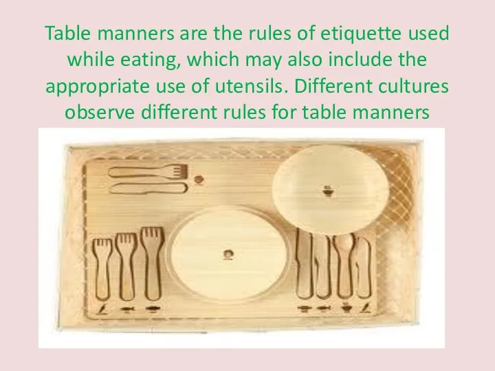 Table manners are the rules of etiquette used while eating,