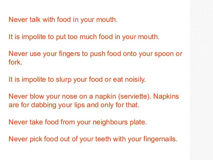 Never talk with food in your mouth. It is impolite