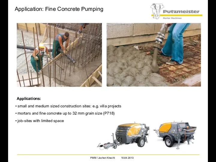 Application: Fine Concrete Pumping Applications: small and medium sized construction
