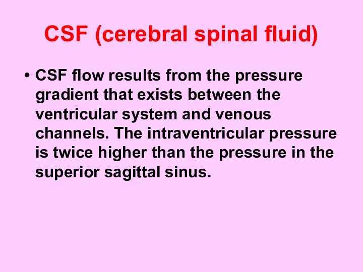 CSF (cerebral spinal fluid) CSF flow results from the pressure