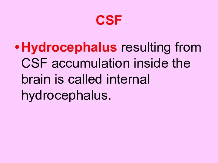CSF Hydrocephalus resulting from CSF accumulation inside the brain is called internal hydrocephalus.